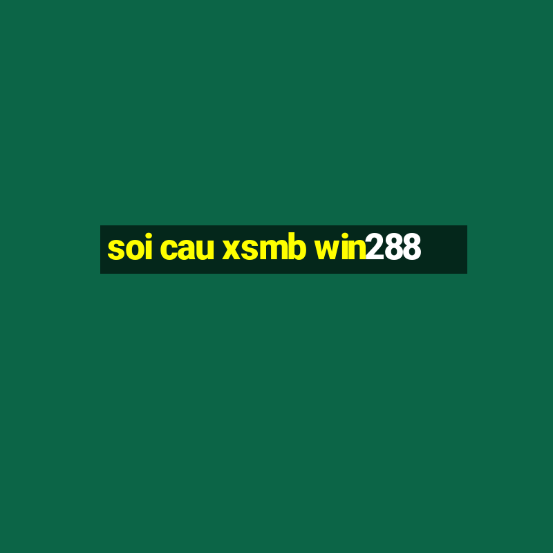 soi cau xsmb win288