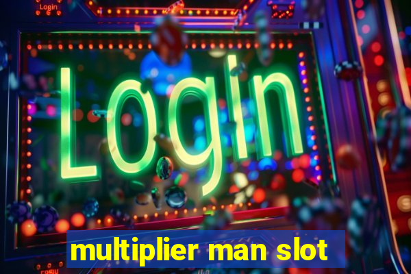 multiplier man slot