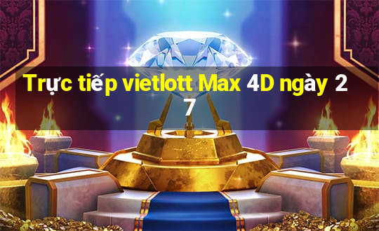 Trực tiếp vietlott Max 4D ngày 27