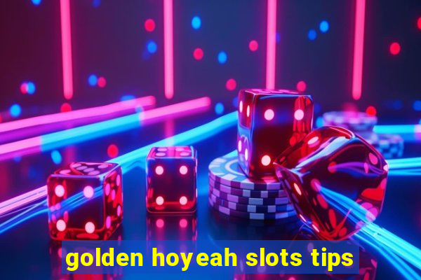 golden hoyeah slots tips