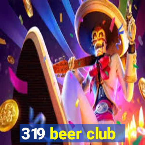 319 beer club