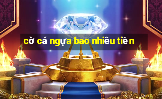 cờ cá ngựa bao nhiêu tiền