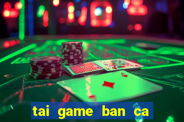 tai game ban ca online hack