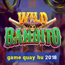 game quay hu 2018