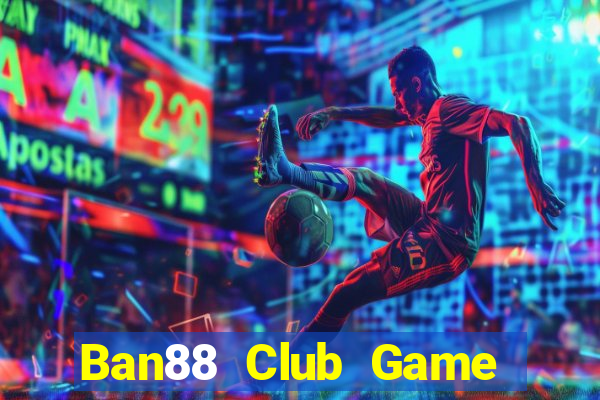 Ban88 Club Game Bài Lá