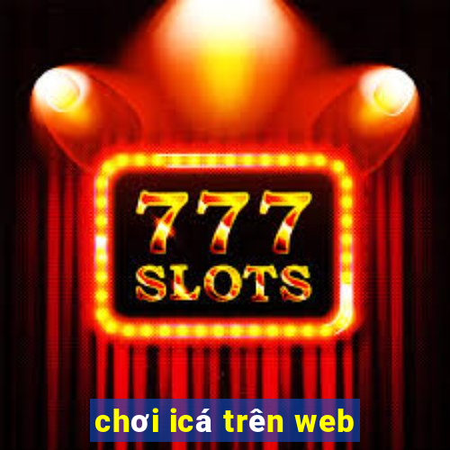 chơi icá trên web