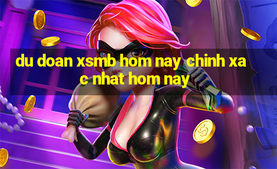 du doan xsmb hom nay chinh xac nhat hom nay