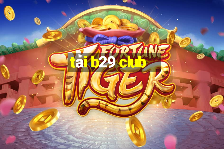 tải b29 club