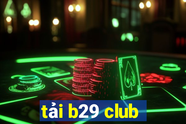 tải b29 club