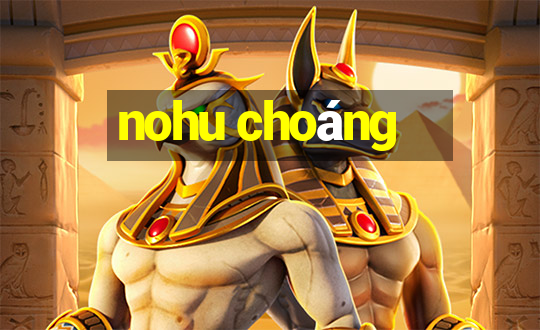 nohu choáng