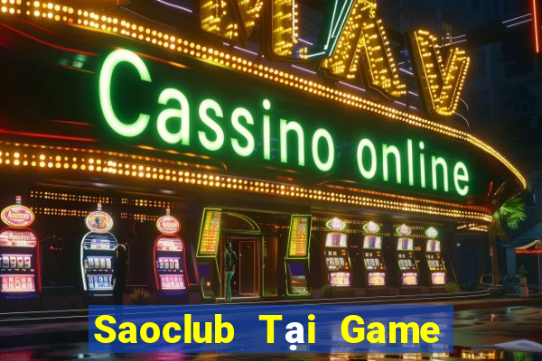 Saoclub Tại Game Bài Đổi Thưởng