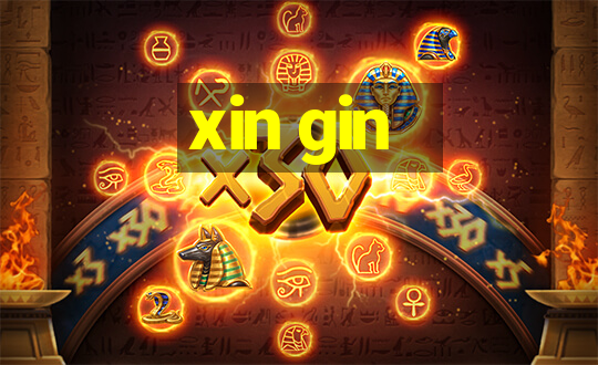 xin gin