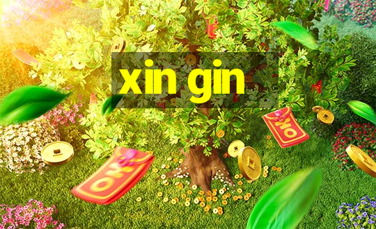 xin gin