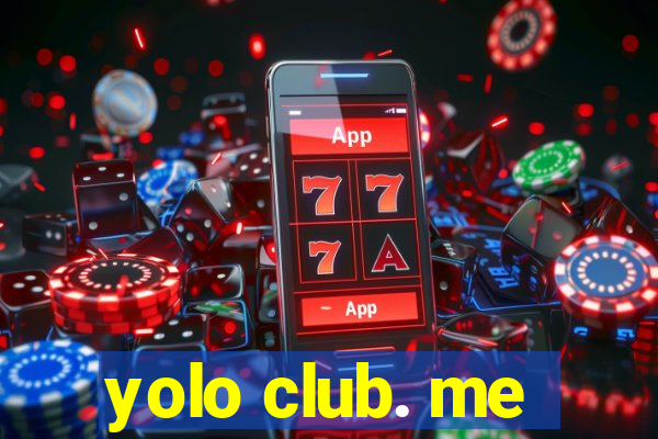 yolo club. me