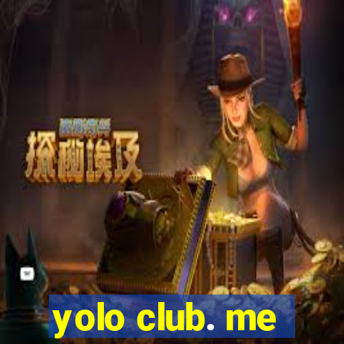 yolo club. me