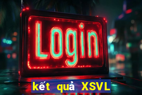 kết quả XSVL ngày 2