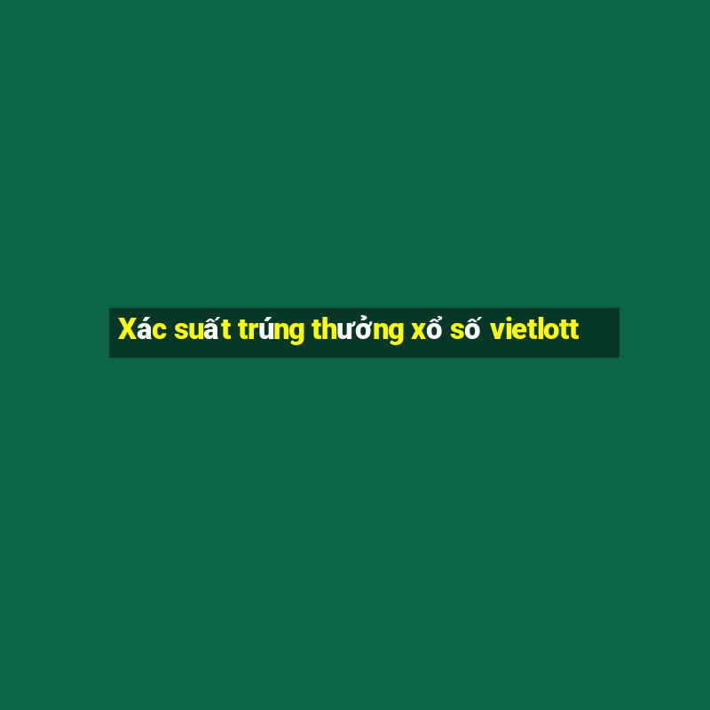 Xác suất trúng thưởng xổ số vietlott