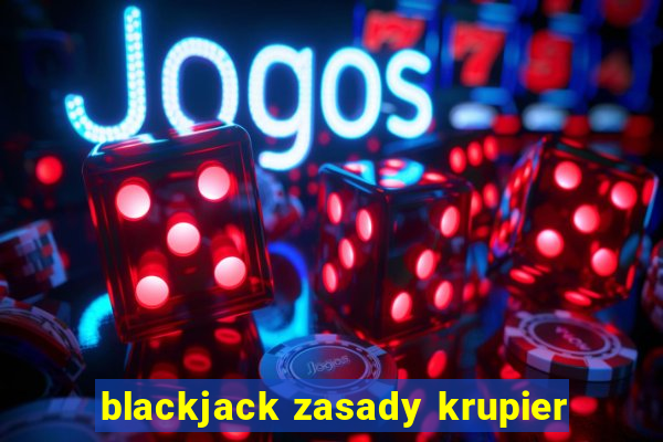 blackjack zasady krupier