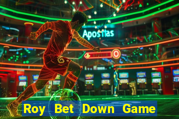 Roy Bet Down Game Bài Vui