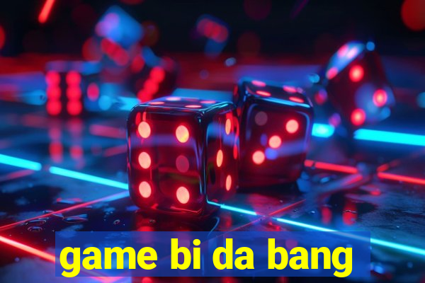 game bi da bang