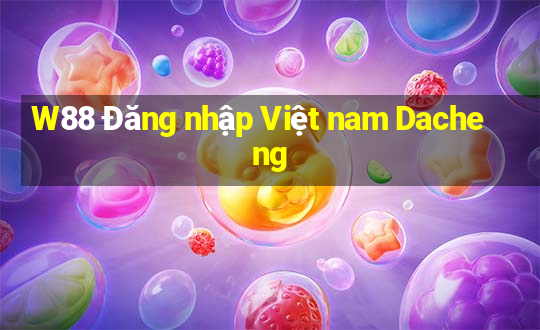 W88 Đăng nhập Việt nam Dacheng