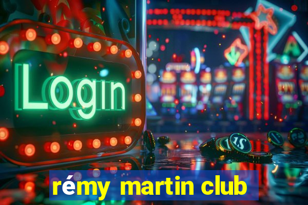 remy martin club