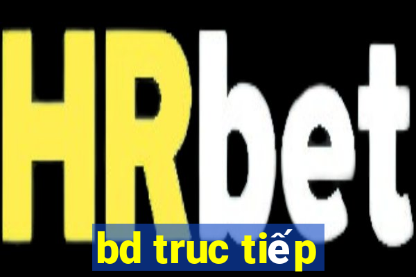 bd truc tiếp