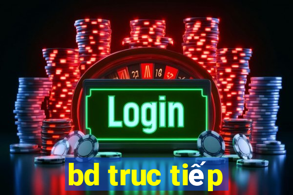 bd truc tiếp