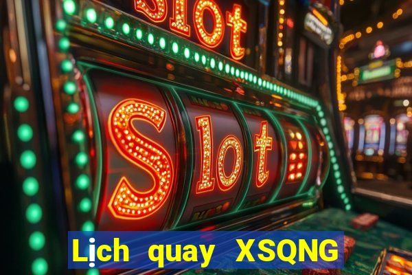 Lịch quay XSQNG ngày thứ năm