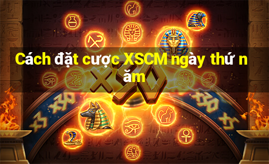 Cách đặt cược XSCM ngày thứ năm