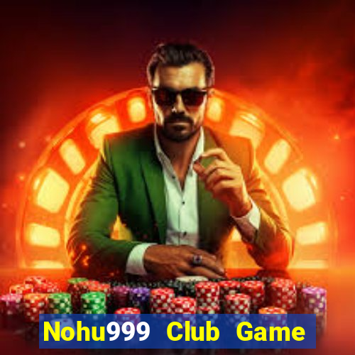 Nohu999 Club Game Bài Tài Xỉu