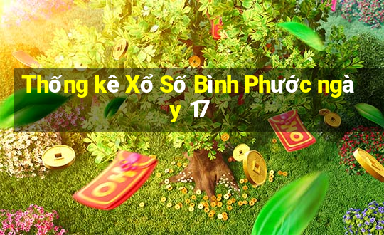 Thống kê Xổ Số Bình Phước ngày 17