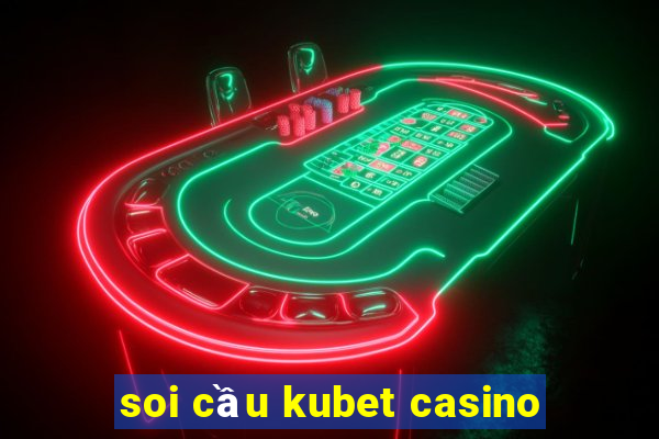 soi cầu kubet casino