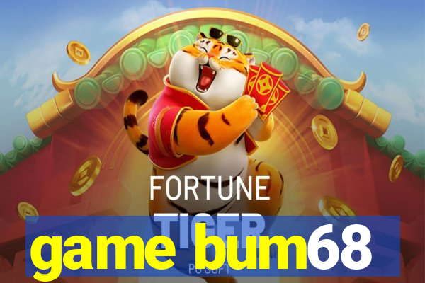 game bum68