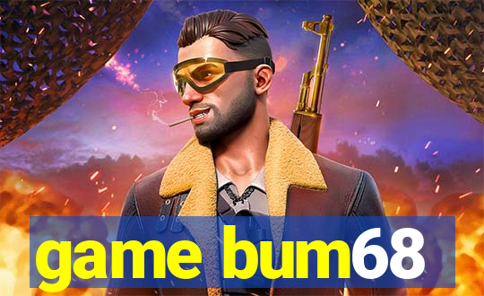 game bum68