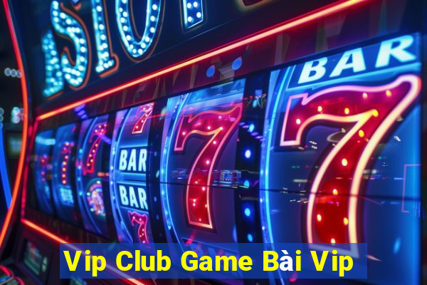 Vip Club Game Bài Vip