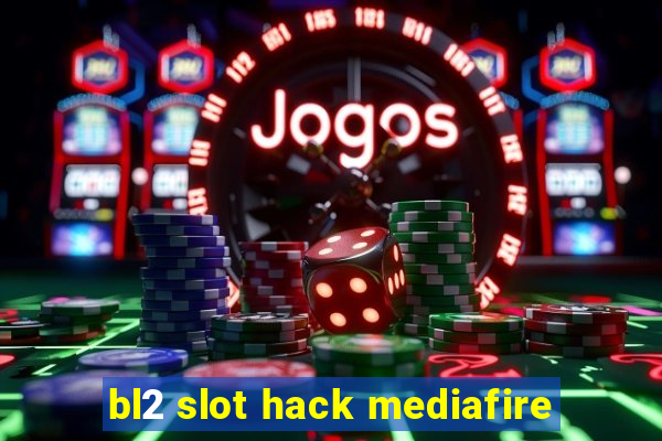 bl2 slot hack mediafire