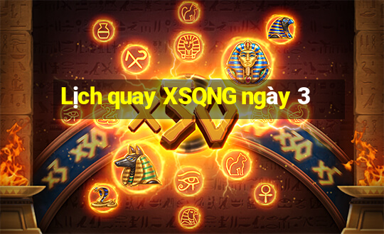 Lịch quay XSQNG ngày 3