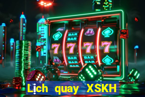 Lịch quay XSKH Thứ 2