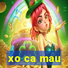 xo ca mau