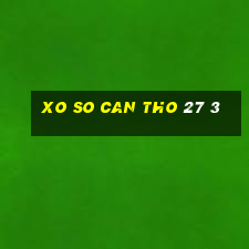 xo so can tho 27 3