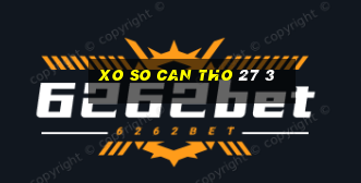 xo so can tho 27 3