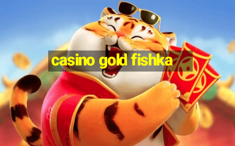 casino gold fishka