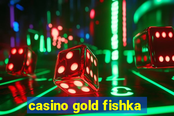 casino gold fishka