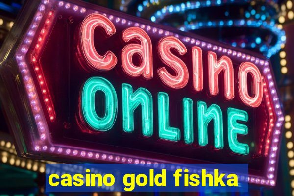 casino gold fishka