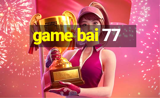 game bai 77