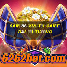 Sam 86 Vin Tại Game Bài Đổi Thưởng