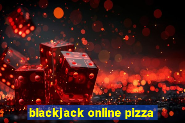 blackjack online pizza