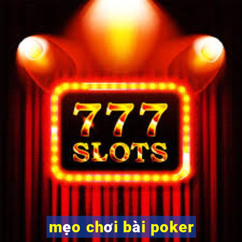 mẹo chơi bài poker