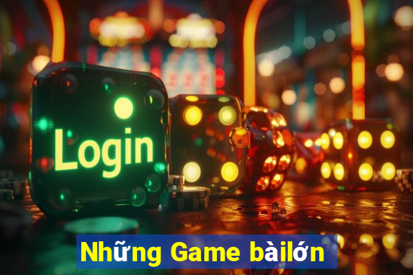 Những Game bàilớn